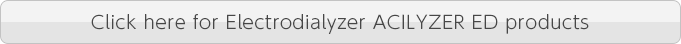 Click here for Electrodialyzer ACILYZER ED products
