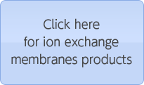 Click here for ion exchange membranes products