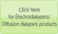 Click here for Electrodialyzers/Diffusion dialyzers products