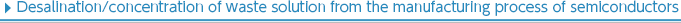 Desalination/concentration of waste solution from the manufacturing process of semiconductors 