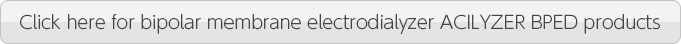 Click here for bipolar membrane electrodialyzer ACILYZER BPED products